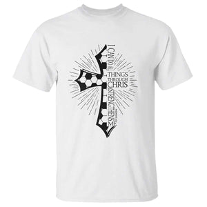 I Can Do All Things Through Christ T Shirt Christian Soccer Cross Gift TS12 White Print Your Wear
