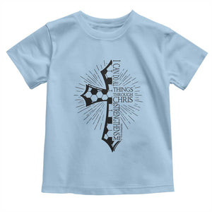 I Can Do All Things Through Christ Toddler T Shirt Christian Soccer Cross Gift TS12 Light Blue Print Your Wear