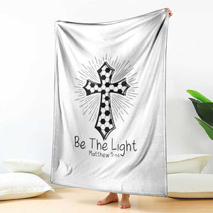 Be The Light Matthew 5 14 Throw Blanket Christian Soccer Faith Gift TS12 Print Your Wear