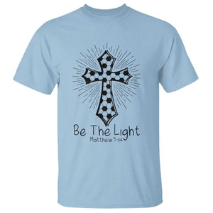 Be The Light Matthew 5 14 T Shirt Christian Soccer Faith Gift TS12 Light Blue Print Your Wear