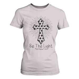 Be The Light Matthew 5 14 T Shirt For Women Christian Soccer Faith Gift TS12 Ice Gray Print Your Wear