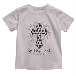 Be The Light Matthew 5 14 Toddler T Shirt Christian Soccer Faith Gift TS12 Ice Gray Print Your Wear