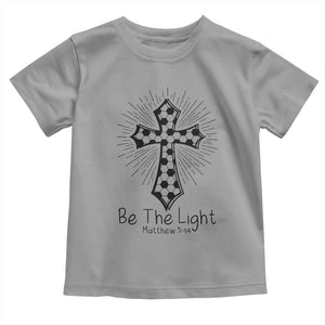 Be The Light Matthew 5 14 Toddler T Shirt Christian Soccer Faith Gift TS12 Sport Gray Print Your Wear