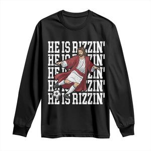 He Is Rizzin Long Sleeve Shirt Funny Christian Soccer Lover Gift TS12 Black Print Your Wear