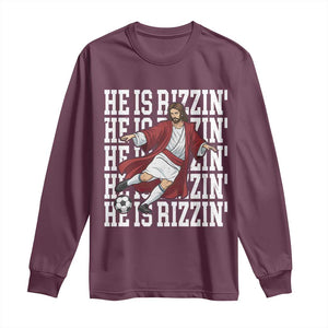 He Is Rizzin Long Sleeve Shirt Funny Christian Soccer Lover Gift TS12 Maroon Print Your Wear