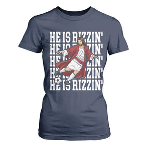 He Is Rizzin T Shirt For Women Funny Christian Soccer Lover Gift TS12 Navy Print Your Wear
