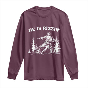 He Is Rizzin Long Sleeve Shirt Christian Soccer Funny Gift For Believers TS12 Maroon Print Your Wear