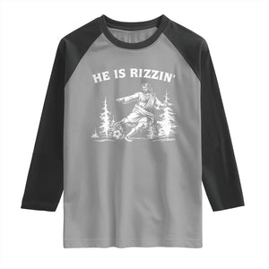 He Is Rizzin Raglan Shirt Christian Soccer Funny Gift For Believers TS12 Sport Gray Black Print Your Wear