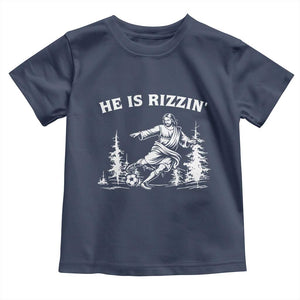 He Is Rizzin Toddler T Shirt Christian Soccer Funny Gift For Believers TS12 Navy Print Your Wear