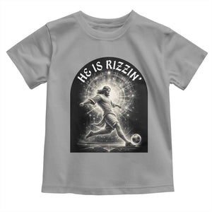 He Is Rizzin Toddler T Shirt Funny Christian Faith Soccer Player Gift TS12 Sport Gray Print Your Wear