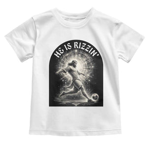 He Is Rizzin Toddler T Shirt Funny Christian Faith Soccer Player Gift TS12 White Print Your Wear