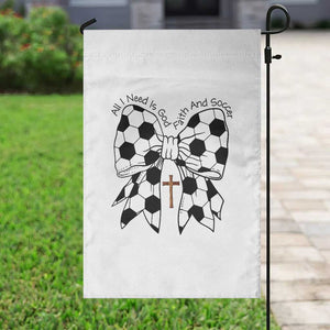 All I Need Is God Faith And Soccer Garden Flag Christian Gift TS12 Print Your Wear
