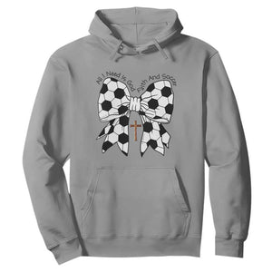 All I Need Is God Faith And Soccer Hoodie Christian Gift TS12 Sport Gray Print Your Wear