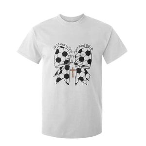 All I Need Is God Faith And Soccer T Shirt For Kid Christian Gift TS12 White Print Your Wear