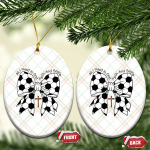 All I Need Is God Faith And Soccer Ceramic Ornament Christian Gift TS12 Print Your Wear