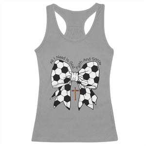 All I Need Is God Faith And Soccer Racerback Tank Top Christian Gift TS12 Sport Gray Print Your Wear