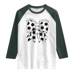 All I Need Is God Faith And Soccer Raglan Shirt Christian Gift TS12 White Dark Forest Green Print Your Wear