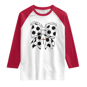 All I Need Is God Faith And Soccer Raglan Shirt Christian Gift TS12 White Red Print Your Wear