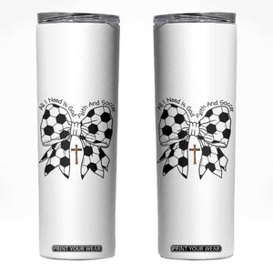 All I Need Is God Faith And Soccer Skinny Tumbler Christian Gift TS12 White Print Your Wear