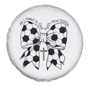 All I Need Is God Faith And Soccer Spare Tire Cover Christian Gift TS12 Print Your Wear
