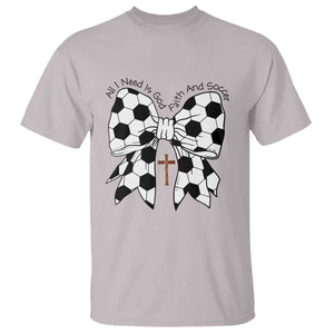 All I Need Is God Faith And Soccer T Shirt Christian Gift TS12 Ice Gray Print Your Wear