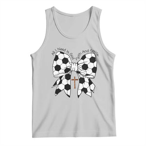 All I Need Is God Faith And Soccer Tank Top Christian Gift TS12 Ash Print Your Wear
