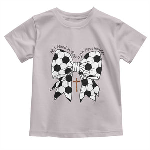 All I Need Is God Faith And Soccer Toddler T Shirt Christian Gift TS12 Ice Gray Print Your Wear