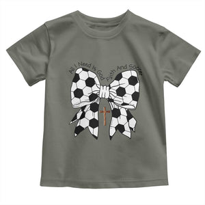 All I Need Is God Faith And Soccer Toddler T Shirt Christian Gift TS12 Military Green Print Your Wear