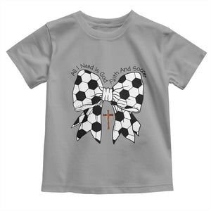 All I Need Is God Faith And Soccer Toddler T Shirt Christian Gift TS12 Sport Gray Print Your Wear