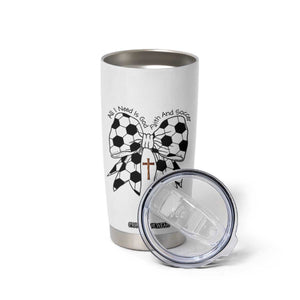 All I Need Is God Faith And Soccer Tumbler Cup Christian Gift TS12 Print Your Wear