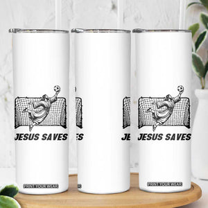 Jesus Saves Skinny Tumbler Funny Christian Soccer Goalie TS12 Print Your Wear