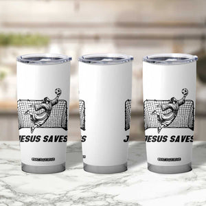 Jesus Saves Tumbler Cup Funny Christian Soccer Goalie TS12 Print Your Wear