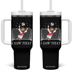 I Saw That Tumbler With Handle Funny Jesus Goalie Soccer Player TS12 One Size: 40 oz Black Print Your Wear