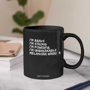 I Am Brave Strong Powerful Unbreakable Coffee Mug Melanoma Warrior Support TS12 Print Your Wear