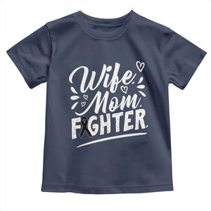 Wife Mom Melanoma Fighter Toddler T Shirt Family Support Strong And Fearless TS12 Navy Print Your Wear