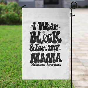 Melanoma Family Support Garden Flag I Wear Black For My Mama TS12 Print Your Wear