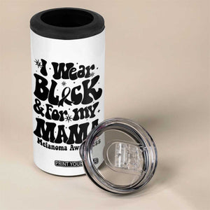 Melanoma Family Support 4 in 1 Can Cooler Tumbler I Wear Black For My Mama TS12 Print Your Wear