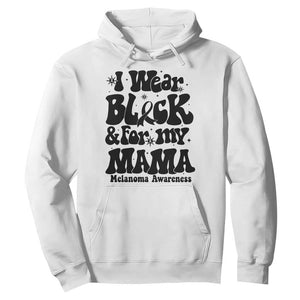 Melanoma Family Support Hoodie I Wear Black For My Mama TS12 White Print Your Wear