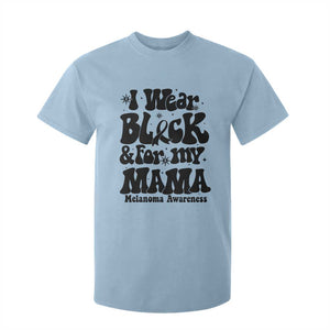 Melanoma Family Support T Shirt For Kid I Wear Black For My Mama TS12 Light Blue Print Your Wear