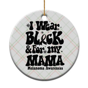 Melanoma Family Support Ceramic Ornament I Wear Black For My Mama TS12 1pc Christmas Plaid Print Your Wear