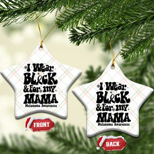 Melanoma Family Support Ceramic Ornament I Wear Black For My Mama TS12 Print Your Wear