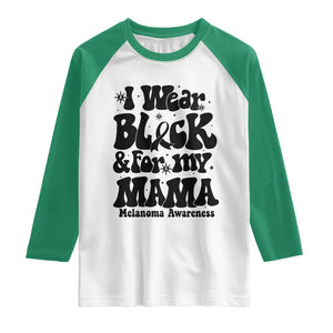 Melanoma Family Support Raglan Shirt I Wear Black For My Mama TS12 White Kelly Green Print Your Wear