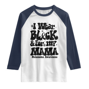 Melanoma Family Support Raglan Shirt I Wear Black For My Mama TS12 White Navy Print Your Wear
