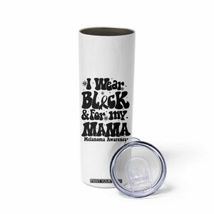 Melanoma Family Support Skinny Tumbler I Wear Black For My Mama TS12 Print Your Wear