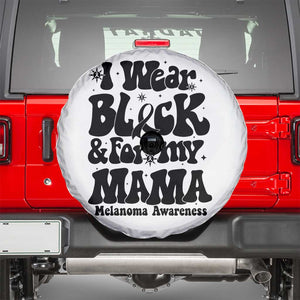 Melanoma Family Support Spare Tire Cover I Wear Black For My Mama TS12 White Print Your Wear