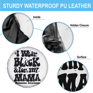 Melanoma Family Support Spare Tire Cover I Wear Black For My Mama TS12 Print Your Wear