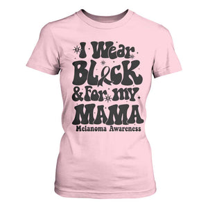 Melanoma Family Support T Shirt For Women I Wear Black For My Mama TS12 Light Pink Print Your Wear