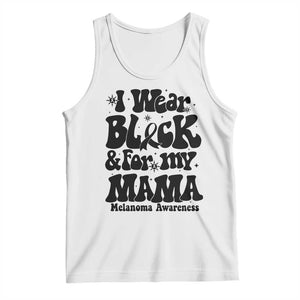 Melanoma Family Support Tank Top I Wear Black For My Mama TS12 White Print Your Wear