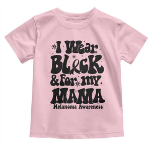 Melanoma Family Support Toddler T Shirt I Wear Black For My Mama TS12 Light Pink Print Your Wear