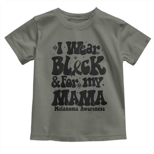 Melanoma Family Support Toddler T Shirt I Wear Black For My Mama TS12 Military Green Print Your Wear